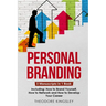 Personal Branding: 3-in-1 Guide to Master Building Your Personal Brand, Self-Branding Identity & Branding Yourself