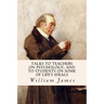 Talks To Teachers On Psychology; And To Students On Some Of Life's Ideals
