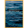 Amazing Ways To Deal With Anger: The Anger Management Guide For Everyone