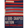 A God-Shaped Nation: Five Hundred Years of Religion in America