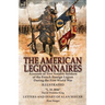 The American Legionnaires: Accounts of Two Notable Soldiers of the French Foreign Legion During the First World War-"L. M. 8046" by David Wooster King