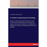 A Treatise of Japaning and Varnishing: being a compleat discovery of those arts, with the best way of making all sorts of varnish for japan, wood, pri