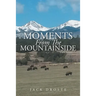 Moments From The Mountainside