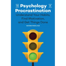 The Psychology of Procrastination: Understand Your Habits, Find Motivation, and Get Things Done