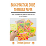Basic Practical Guide to Marble Paper: Easy Techniques for Kids and adult on how to marble paper