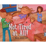 Not Tired at All!