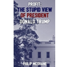Profit: The Stupid View of President Donald Trump