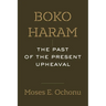 Boko Haram: The Past of the Present Upheaval