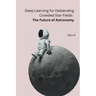 Deep Learning for Deblending Crowded Star Fields: The Future of Astronomy