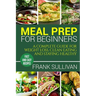 Meal Prep Cookbook For Beginners: A complete guide to weight loss, clean nutrition and healthy eating, a cooking guide for beginners, easy cooking rec