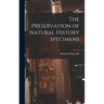The Preservation of Natural History Specimens; 2