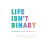 Life Isn't Binary: On Being Both, Beyond, and In-Between