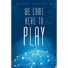 We Came Here to Play