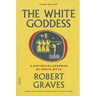 The White Goddess: A Historical Grammar of Poetic Myth