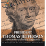 President Thomas Jefferson: Father of the Declaration of Independence - US History for Kids 3rd Grade Children's American History