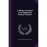 A History of Ireland in the Eighteenth Century Volume 2