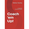 Coach 'em Up!: A Guide to Coaching Coaches