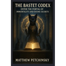 The Bastet Codex: Unlocking the Goddess's Magickal Secrets