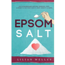 Epsom Salt: 150 Extraordinary Natural Remedies, Uses, & Benefits For Your Health, Body, Beauty, & Home