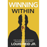 Winning Within: How To Win The War Between Greatness and Mediocrity