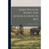 James Watson Webb's Trip Across Illinois in 1822