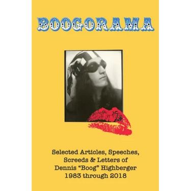 Boogorama: Selected Articles, Speeches, Screeds of Dennis "Boog" Highberger, 1983 through 2018