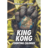 King Kong Counting Calories