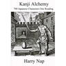 Kanji Alchemy: 700 Japanese Characters One Reading