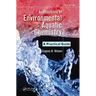 Applications of Environmental Aquatic Chemistry: A Practical Guide, Third Edition