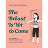 The Breast Is Yet to Come: Cartoons for Nursing Moms