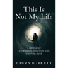 This Is Not My Life: A Memoir of Sisterhood, Suspicion and Starting Over