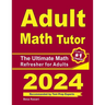 Adult Math Tutor: The Ultimate Math Refresher for Adults