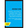Arizona Flora: Identifies 3,438 Species of Flowering Plants, Ferns, and Fern-Allies Growing Uncultivated in Arizona