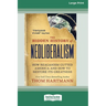 The Hidden History of Neoliberalism: How Reaganism Gutted America and How to Restore Its Greatness [Large Print 16 Pt Edition]