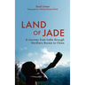 Land of Jade: A Journey from India Through Northern Burma to China