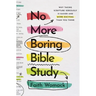 No More Boring Bible Study: Why Taking Scripture Seriously Is Easier and More Exciting Than You Think