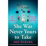 She Was Never Yours to Take: A totally gripping and addictive page-turner full of emotional family secrets