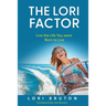 The Lori Factor: Live the Life You were Born to Live
