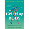 The Grieving Body: How the Stress of Loss Can Be an Opportunity for Healing