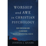 Worship and Awe in Christian Psychology: How Centering God Transforms Mental and Spiritual Health