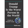 Donald Trump Is the Worst Person in the World: A Book on Donald Trump