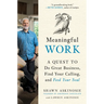 Meaningful Work: A Quest to Do Great Business, Find Your Calling, and Feed Your Soul