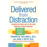 Delivered from Distraction: Getting the Most Out of Life with Attention Deficit Disorder