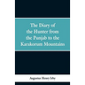 The diary of a hunter from the Punjab to the Karakorum mountains