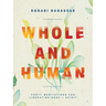 Whole and Human: Forty Meditations for Liberating Body and Spirit