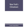 New York's Chinatown: an historical presentation of its people and places