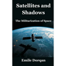 Satellites and Shadows: The Militarization of Space