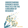 Understanding Evidence-Based Practice for the Consumer of Research
