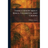 Things I Know About Kings, Celebrities, and Crooks