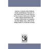 America. A Sketch of the Political, Social, and Religious Character of the United States of North America, in Two Lectures, Delivered At Berlin, With